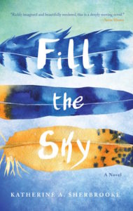 Fill the Sky: A Novel by Katherine A. Sherbrooke book cover